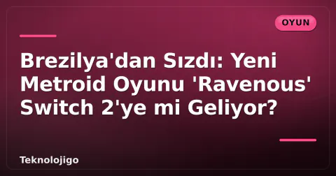 Brezilya'dan Sızdı: Yeni Metroid Oyunu 'Ravenous' Switch 2'ye mi Geliyor?