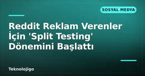 Reddit Reklam Verenler İçin 'Split Testing' Dönemini Başlattı