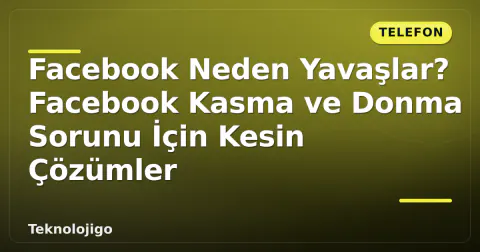 Facebook Neden Yavaşlar? Facebook Kasma ve Donma Sorunu İçin Kesin Çözümler