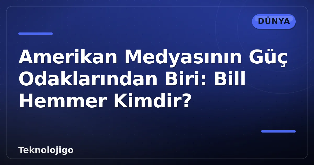 Amerikan Medyasının Güç Odaklarından Biri: Bill Hemmer Kimdir? Amerikan Medyasının Güç Odaklarından Biri: Bill Hemmer Kimdir?