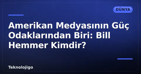 Amerikan Medyasının Güç Odaklarından Biri: Bill Hemmer Kimdir?