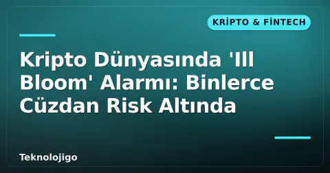 Kripto Dünyasında 'Ill Bloom' Alarmı: Binlerce Cüzdan Risk Altında