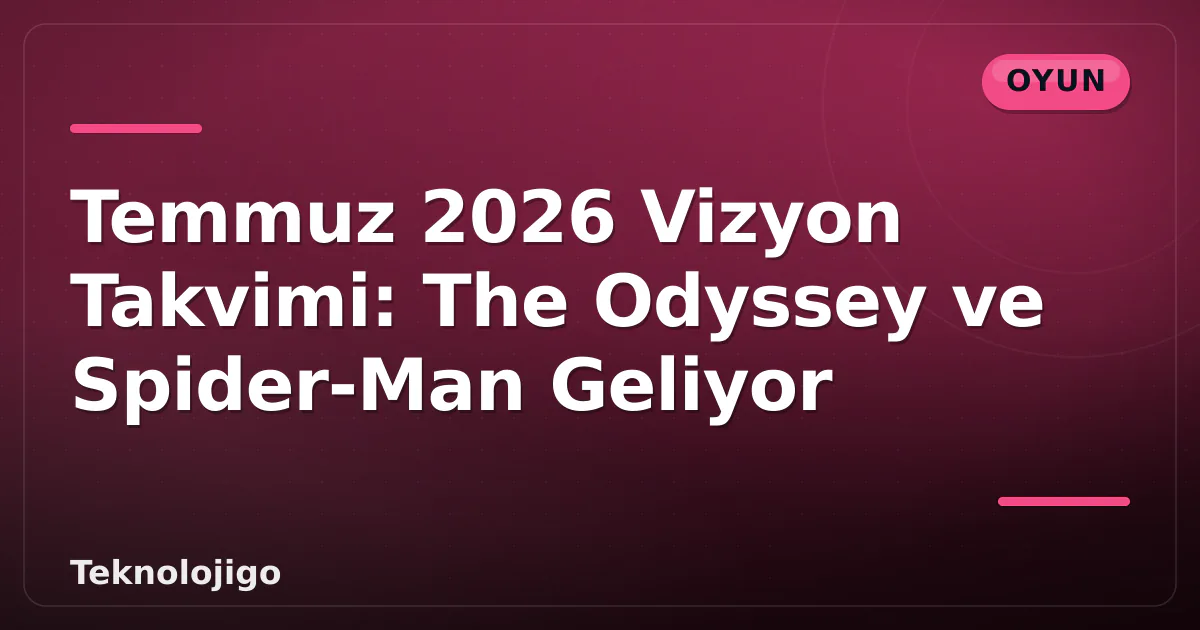 Temmuz 2026 Vizyon Takvimi: The Odyssey ve Spider-Man Geliyor