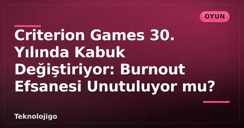 Criterion Games 30. Yılında Kabuk Değiştiriyor: Burnout Efsanesi Unutuluyor mu?