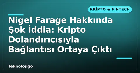Nigel Farage Hakkında Şok İddia: Kripto Dolandırıcısıyla Bağlantısı Ortaya Çıktı