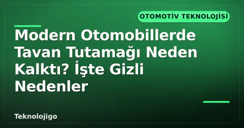 Modern Otomobillerde Tavan Tutamağı Neden Kalktı? İşte Gizli Nedenler