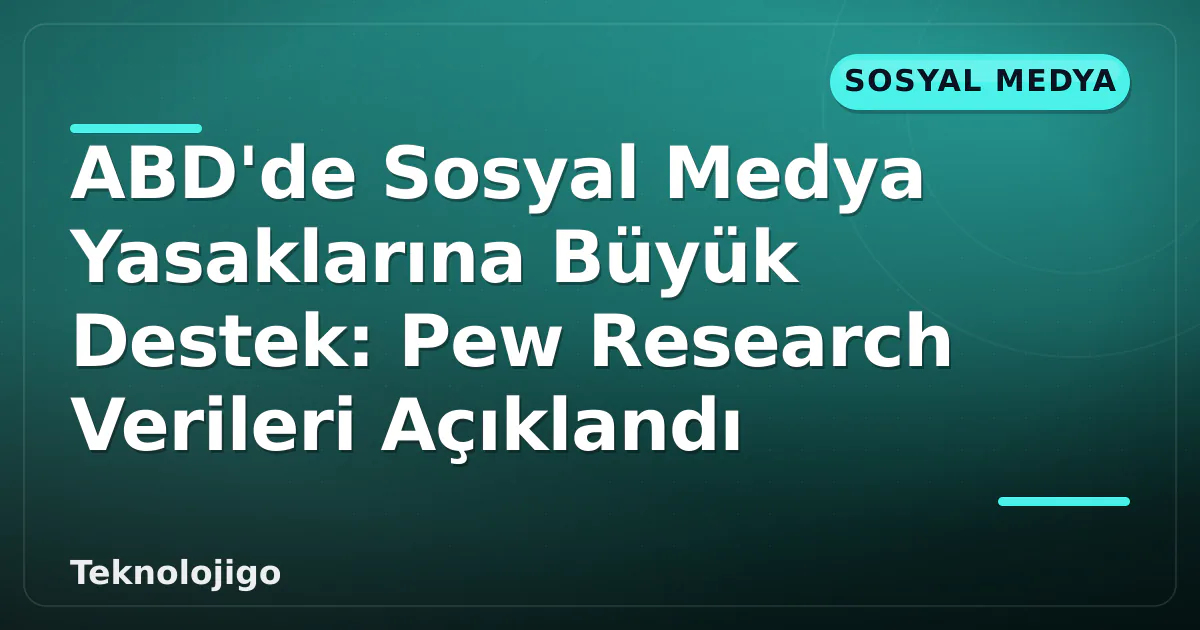 ABD'de Sosyal Medya Yasaklarına Büyük Destek: Pew Research Verileri Açıklandı ABD'de Sosyal Medya Yasaklarına Büyük Destek: Pew Research Verileri Açıklandı