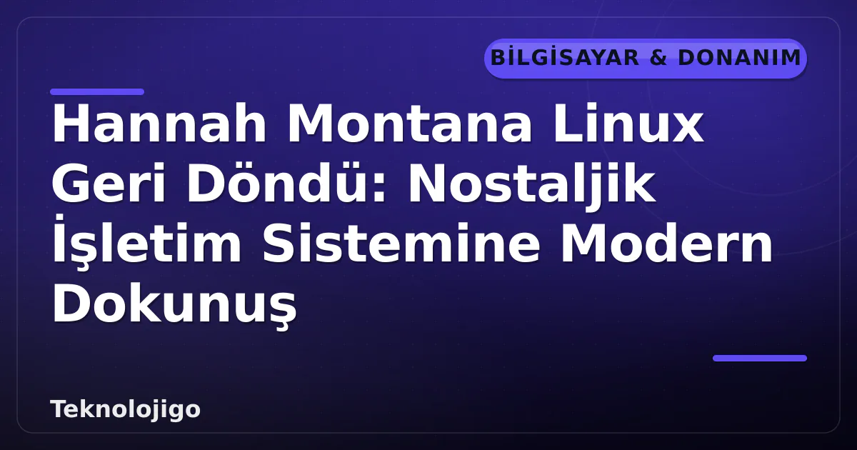 Hannah Montana Linux Geri Döndü: Nostaljik İşletim Sistemine Modern Dokunuş Hannah Montana Linux Geri Döndü: Nostaljik İşletim Sistemine Modern Dokunuş