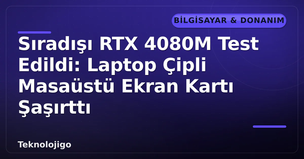 Sıradışı RTX 4080M Test Edildi: Laptop Çipli Masaüstü Ekran Kartı Şaşırttı Sıradışı RTX 4080M Test Edildi: Laptop Çipli Masaüstü Ekran Kartı Şaşırttı