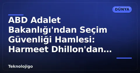 ABD Adalet Bakanlığı'ndan Seçim Güvenliği Hamlesi: Harmeet Dhillon'dan Kritik Uyarılar