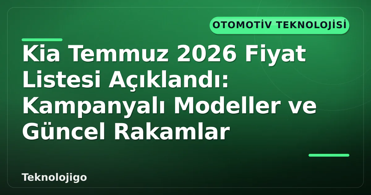 Kia Temmuz 2026 Fiyat Listesi Açıklandı: Kampanyalı Modeller ve Güncel Rakamlar Kia Temmuz 2026 Fiyat Listesi Açıklandı: Kampanyalı Modeller ve Güncel Rakamlar