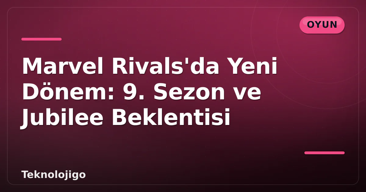 Marvel Rivals'da Yeni Dönem: 9. Sezon ve Jubilee Beklentisi Marvel Rivals'da Yeni Dönem: 9. Sezon ve Jubilee Beklentisi