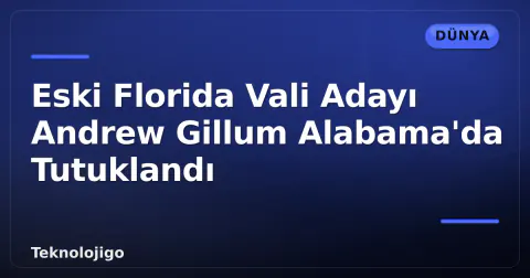 Eski Florida Vali Adayı Andrew Gillum Alabama'da Tutuklandı