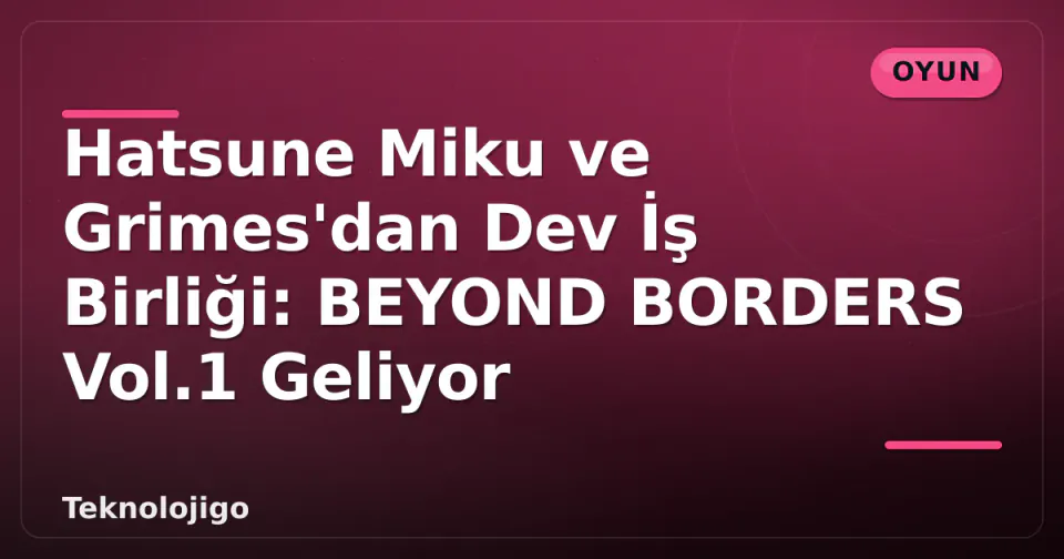 Hatsune Miku ve Grimes'dan Dev İş Birliği: BEYOND BORDERS Vol.1 Geliyor görseli