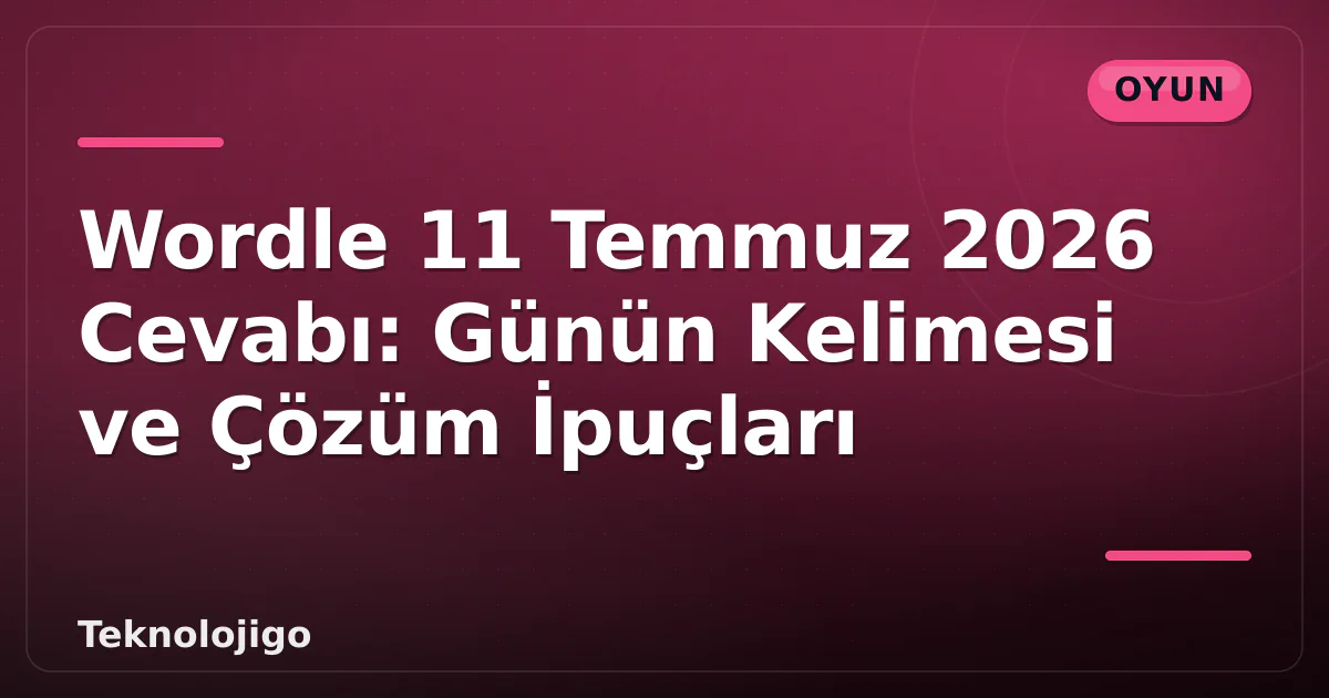Wordle 11 Temmuz 2026 Cevabı: Günün Kelimesi ve Çözüm İpuçları Wordle 11 Temmuz 2026 Cevabı: Günün Kelimesi ve Çözüm İpuçları