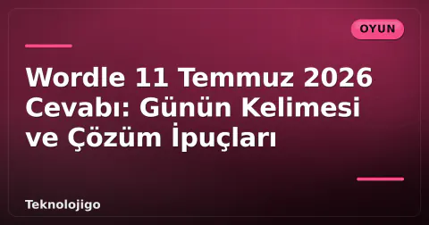 Wordle 11 Temmuz 2026 Cevabı: Günün Kelimesi ve Çözüm İpuçları Wordle 11 Temmuz 2026 Cevabı: Günün Kelimesi ve Çözüm İpuçları