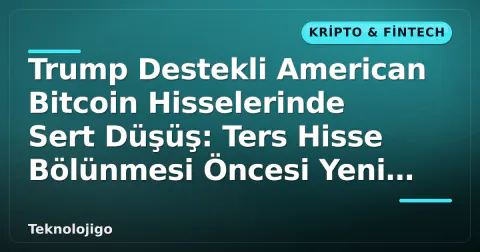 Trump Destekli American Bitcoin Hisselerinde Sert Düşüş: Ters Hisse Bölünmesi Öncesi Yeni Dip