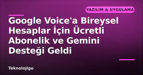Google Voice'a Bireysel Hesaplar İçin Ücretli Abonelik ve Gemini Desteği Geldi