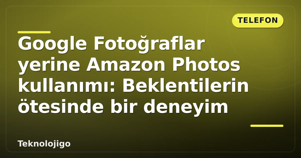 Google Fotoğraflar yerine Amazon Photos kullanımı: Beklentilerin ötesinde bir deneyim Google Fotoğraflar yerine Amazon Photos kullanımı: Beklentilerin ötesinde bir deneyim