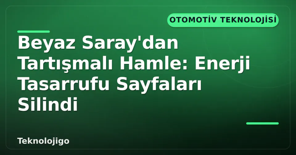 Beyaz Saray'dan Tartışmalı Hamle: Enerji Tasarrufu Sayfaları Silindi görseli
