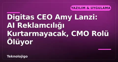 Digitas CEO Amy Lanzi: AI Reklamcılığı Kurtarmayacak, CMO Rolü Ölüyor