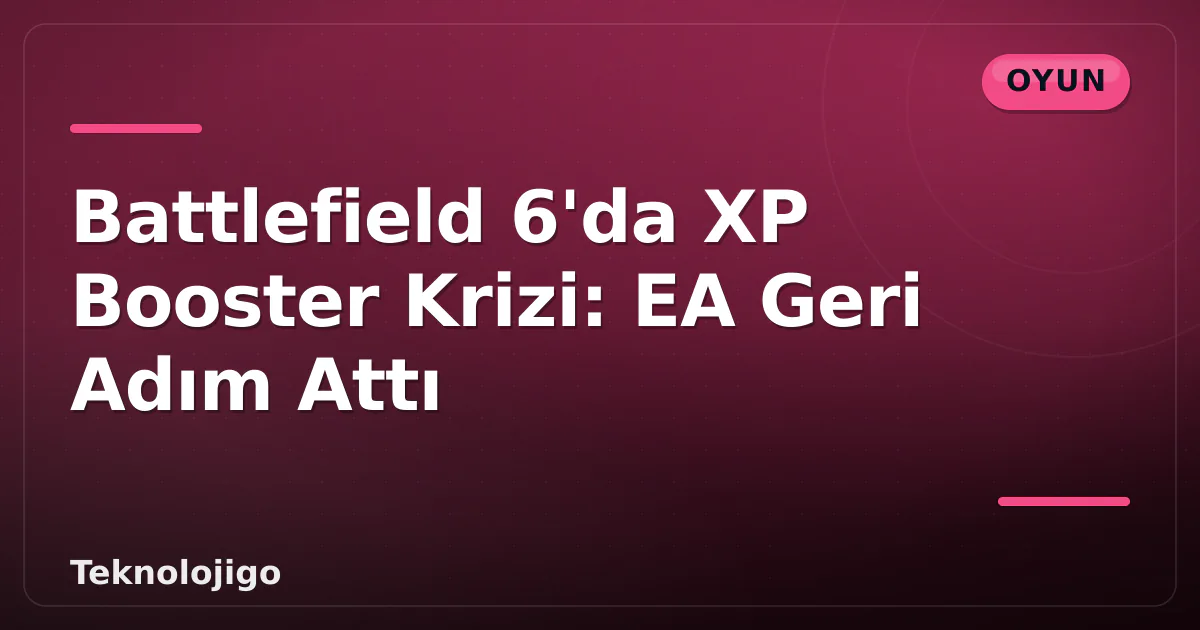 Battlefield 6'da XP Booster Krizi: EA Geri Adım Attı