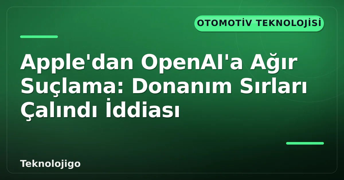 Apple'dan OpenAI'a Ağır Suçlama: Donanım Sırları Çalındı İddiası Apple'dan OpenAI'a Ağır Suçlama: Donanım Sırları Çalındı İddiası
