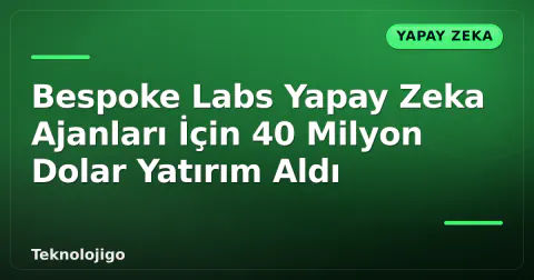 Bespoke Labs Yapay Zeka Ajanları İçin 40 Milyon Dolar Yatırım Aldı