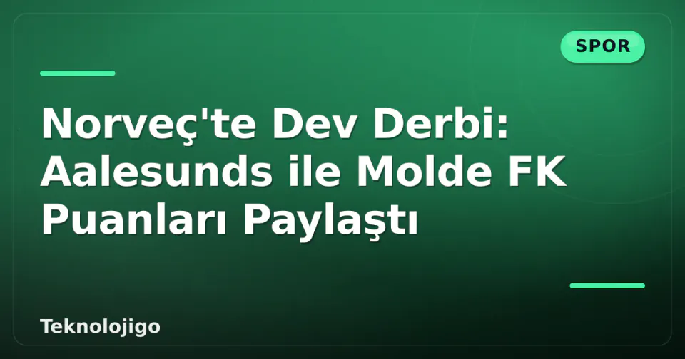 Norveç'te Dev Derbi: Aalesunds ile Molde FK Puanları Paylaştı görseli