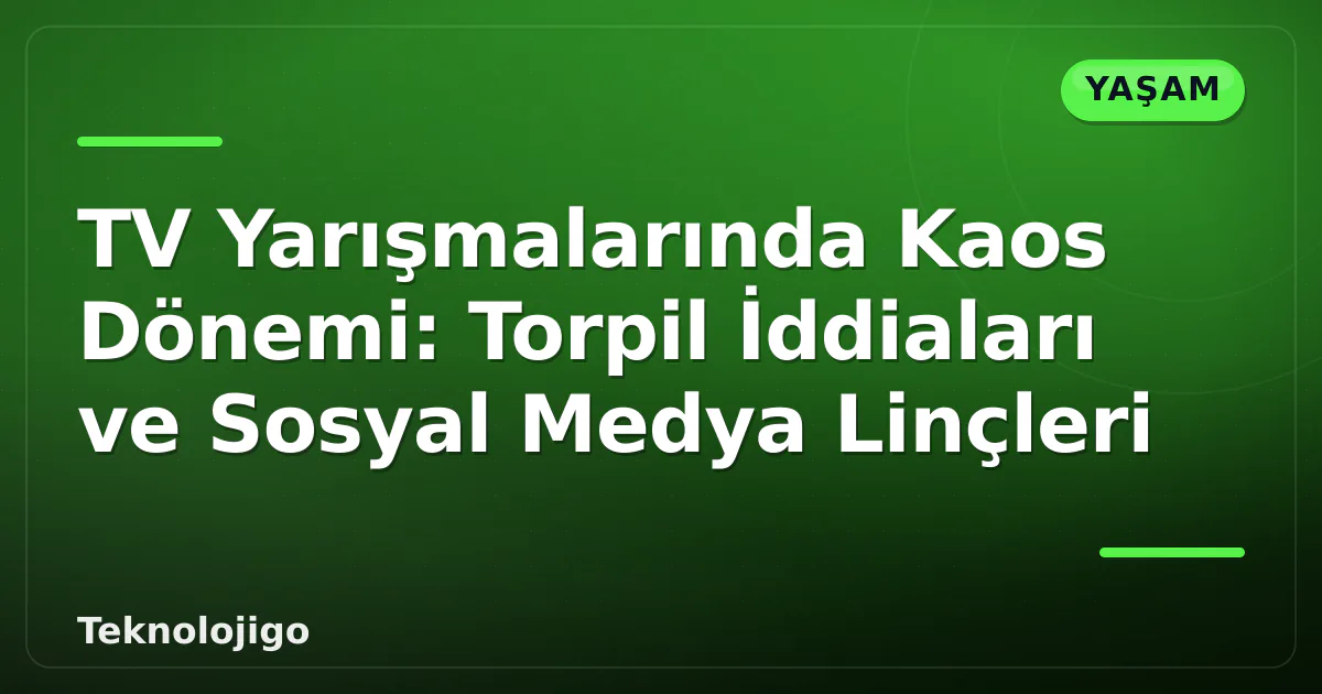 TV Yarışmalarında Kaos Dönemi: Torpil İddiaları ve Sosyal Medya Linçleri TV Yarışmalarında Kaos Dönemi: Torpil İddiaları ve Sosyal Medya Linçleri