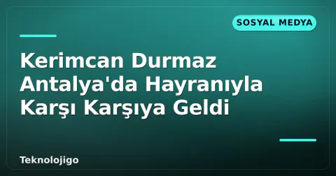Kerimcan Durmaz Antalya'da Hayranıyla Karşı Karşıya Geldi