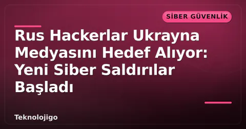 Rus Hackerlar Ukrayna Medyasını Hedef Alıyor: Yeni Siber Saldırılar Başladı
