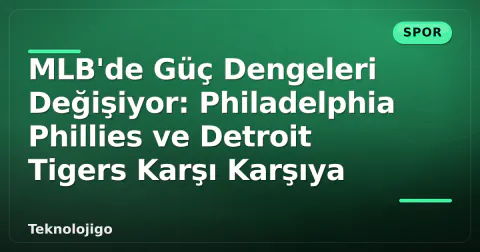 MLB'de Güç Dengeleri Değişiyor: Philadelphia Phillies ve Detroit Tigers Karşı Karşıya