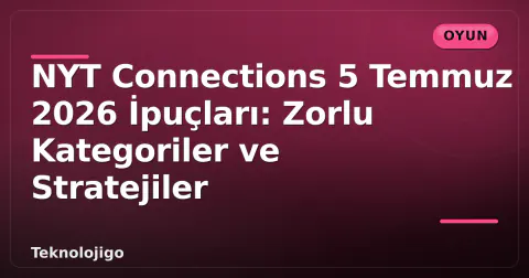 NYT Connections 5 Temmuz 2026 İpuçları: Zorlu Kategoriler ve Stratejiler NYT Connections 5 Temmuz 2026 İpuçları: Zorlu Kategoriler ve Stratejiler
