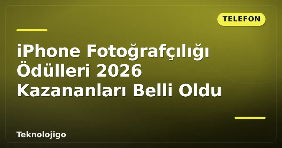 iPhone Fotoğrafçılığı Ödülleri 2026 Kazananları Belli Oldu görseli