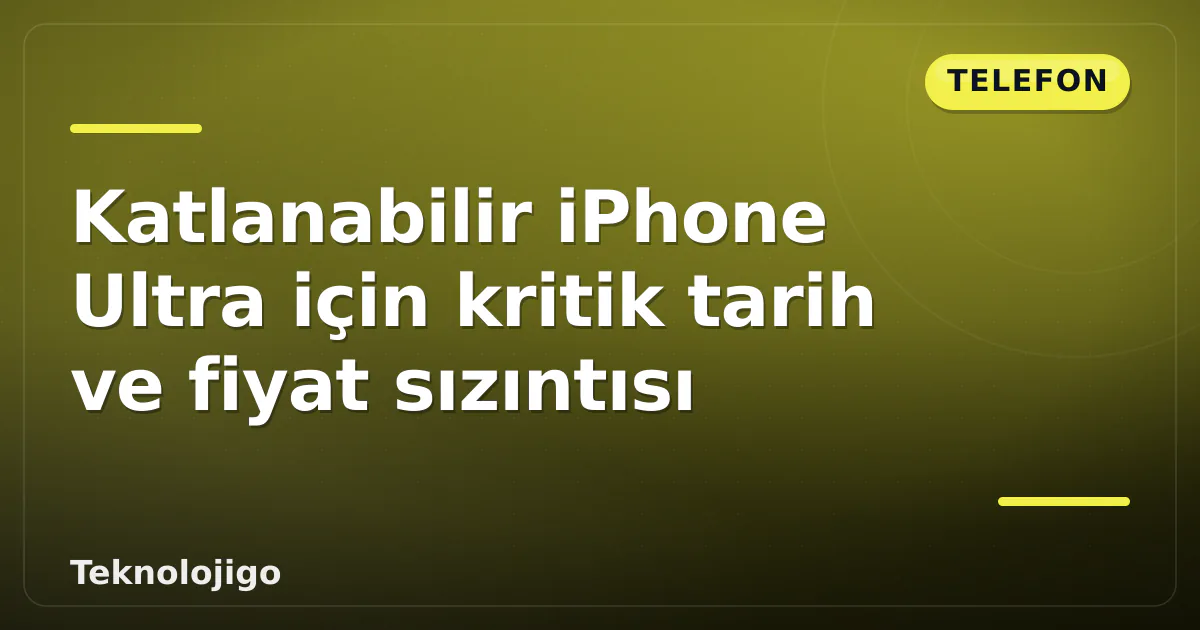 Katlanabilir iPhone Ultra için kritik tarih ve fiyat sızıntısı Katlanabilir iPhone Ultra için kritik tarih ve fiyat sızıntısı