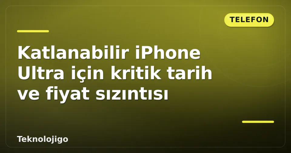 Katlanabilir iPhone Ultra için kritik tarih ve fiyat sızıntısı görseli