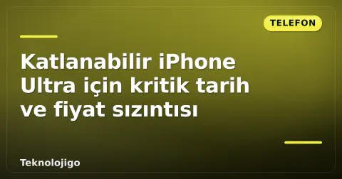 Katlanabilir iPhone Ultra için kritik tarih ve fiyat sızıntısı