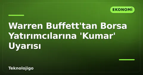 Warren Buffett'tan Borsa Yatırımcılarına 'Kumar' Uyarısı