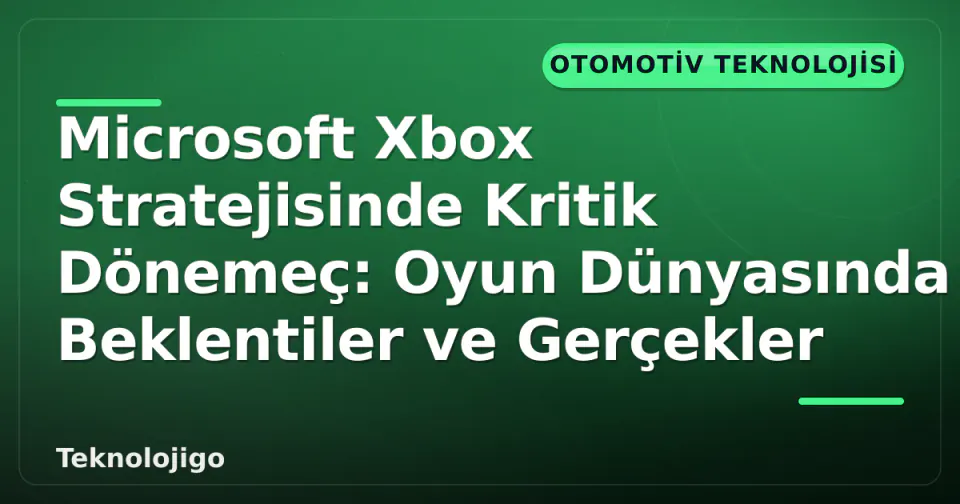 Microsoft Xbox Stratejisinde Kritik Dönemeç: Oyun Dünyasında Beklentiler ve Gerçekler görseli