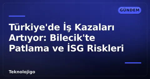 Türkiye'de İş Kazaları Artıyor: Bilecik'te Patlama ve İSG Riskleri